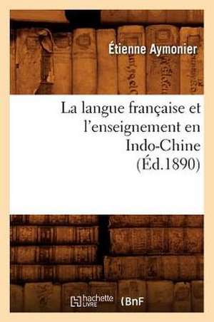 La Langue Francaise Et L'Enseignement En Indo-Chine (Ed.1890) de Aymonier-E