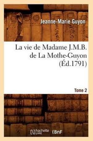 La Vie de Madame J.M.B. de La Mothe-Guyon. Tome 2: Affaire de La Ronciere, (Ed.1869) de Jeanne Marie Guyon