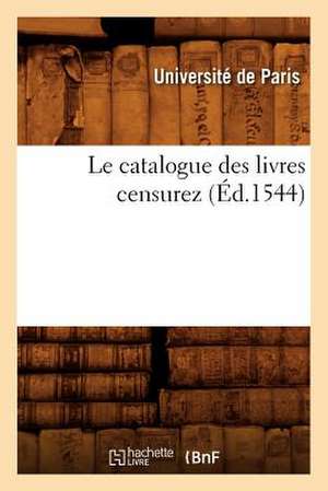 Le Catalogue Des Livres Censurez (Ed.1544) de Universite De Paris