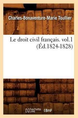 Le Droit Civil Francais. Vol.1 (Ed.1824-1828) de Toullier-C-B-M