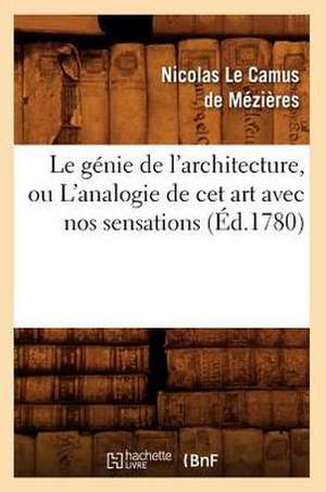 Le Genie de L'Architecture, Ou L'Analogie de CET Art Avec Nos Sensations (Ed.1780) de Nicolas Le Camus de Mezieres