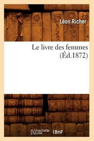 Le Livre Des Femmes (Ed.1872) de Richer-L