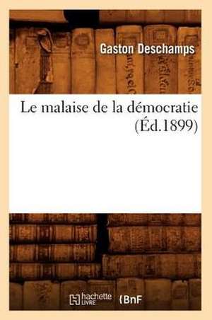 Le Malaise de La Democratie (Ed.1899) de DesChamps G.