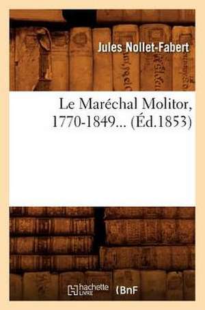 Le Marechal Molitor, 1770-1849 (Ed.1853) de Jules Nollet-Fabert