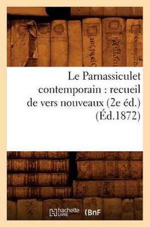 Le Parnassiculet Contemporain: Recueil de Vers Nouveaux; (2e Ed.) (Ed.1872) de Sans Auteur