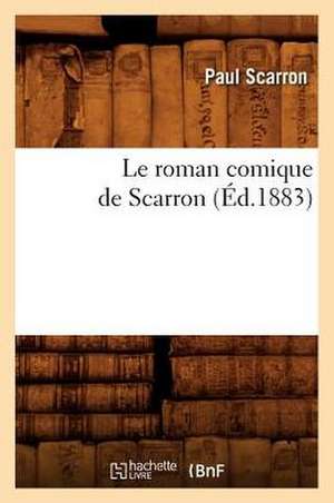 Le Roman Comique de Scarron: Roman Contemporain (Ed. Definitive) (Ed.1900) de Paul Scarron