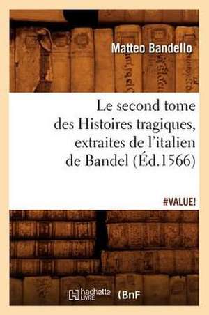 Le Second Tome Des Histoires Tragiques, Extraites de L'Italien de Bandel, (Ed.1566) de Matteo Bandello