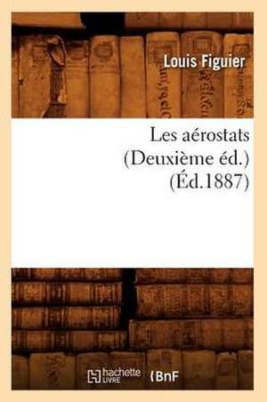 Les Aerostats (Deuxieme Ed.) (Ed.1887) de Louis Figuier