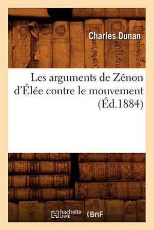 Les Arguments de Zenon D'Elee Contre Le Mouvement (Ed.1884) de Dunan C.