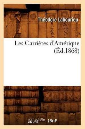 Les Carrieres D'Amerique, (Ed.1868) de Labourieu T.