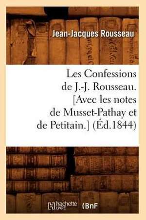 Les Confessions de J.-J. Rousseau. [Avec Les Notes de Musset-Pathay Et de Petitain.] de Jean Jacques Rousseau