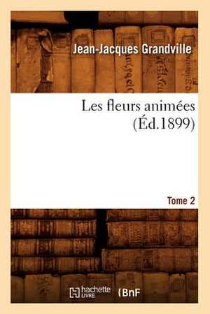 Les Fleurs Animees. Tome 2 (Ed.1899) de Grandville J. J.