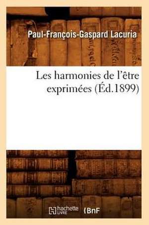 Les Harmonies de L'Etre Exprimees (Ed.1899) de Paul Francois Gaspar Lacuria