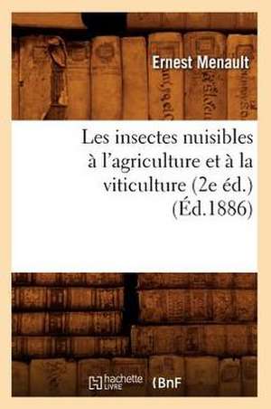 Les Insectes Nuisibles A L'Agriculture Et a la Viticulture (2e Ed.) (Ed.1886) de Menault E.