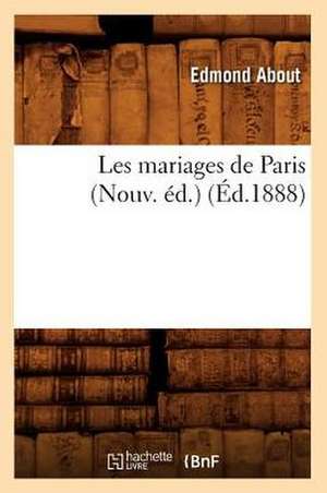 Les Mariages de Paris (Nouv. Ed.) (Ed.1888) de Edmond About