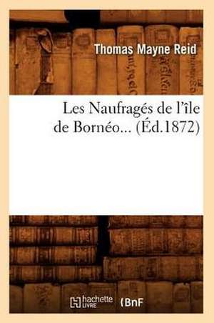 Les Naufrages de L'Ile de Borneo (Ed.1872) de Thomas Mayne Reid