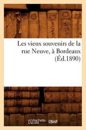 Les Vieux Souvenirs de La Rue Neuve, a Bordeaux (Ed.1890) de Sans Auteur