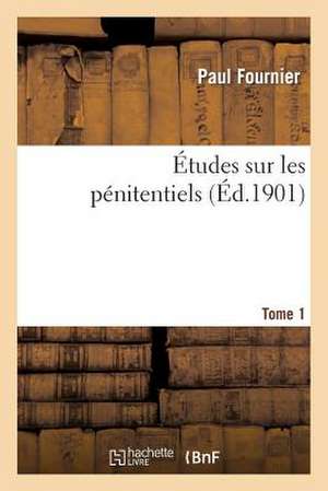 Etudes Sur Les Penitentiels. Tome 1