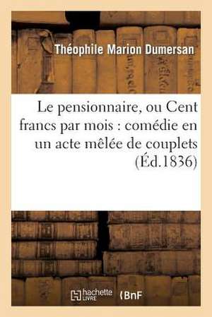 Le Pensionnaire, Ou Cent Francs Par Mois