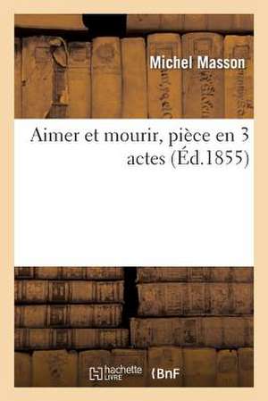 Aimer Et Mourir, Piece En 3 Actes