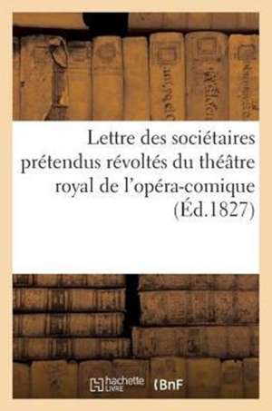 Lettre Des Societaires Pretendus Revoltes Du Theatre Royal de L'Opera-Comique