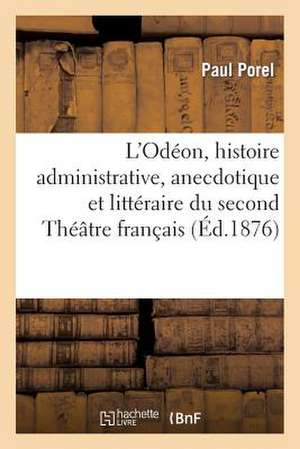 L'Odeon, Histoire Administrative, Anecdotique Et Litteraire Du Second Theatre Francais