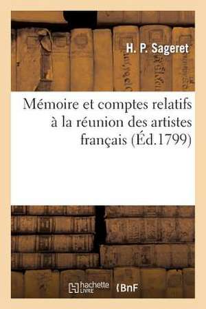 Memoire Et Comptes Relatifs a la Reunion Des Artistes Francais Et A L'Administration