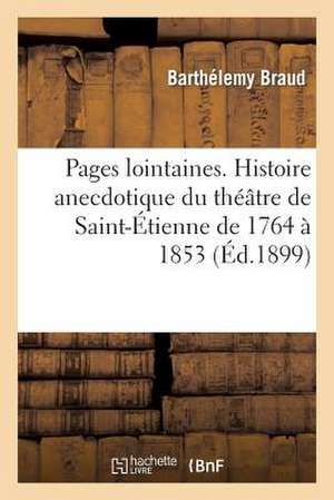 Pages Lointaines. Histoire Anecdotique Du Theatre de Saint-Etienne de 1764 a 1853