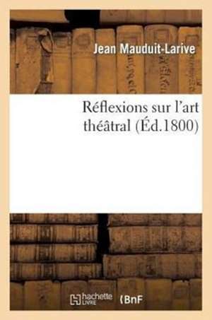 Reflexions Sur L'Art Theatral