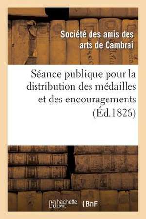 Seance Publique Pour La Distribution Des Medailles Et Des Encouragemens Decernes Par La Ville