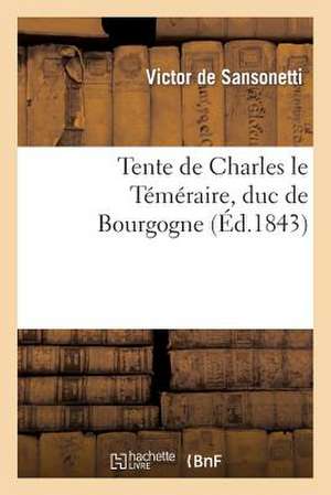 Tente de Charles Le Temeraire, Duc de Bourgogne, Ou Tapisserie Prise Par Les Lorrains