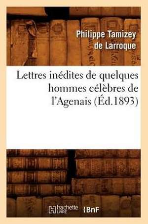 Lettres Inedites de Quelques Hommes Celebres de L'Agenais (Ed.1893) de Sans Auteur