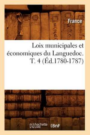 Loix Municipales Et Economiques Du Languedoc. T. 4 de France