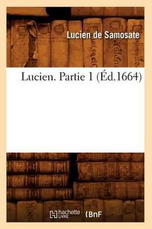 Lucien. Partie 1 (Ed.1664) de Lucien De Samosate