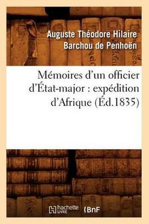 Memoires D'Un Officier D'Etat-Major: Expedition D'Afrique (Ed.1835) de Auguste Theodore Hilaire Bar De Penhoen