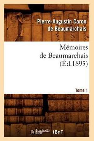 Memoires de Beaumarchais. Tome 1 (Ed.1895) de Pierre Caron De Beaumarchais