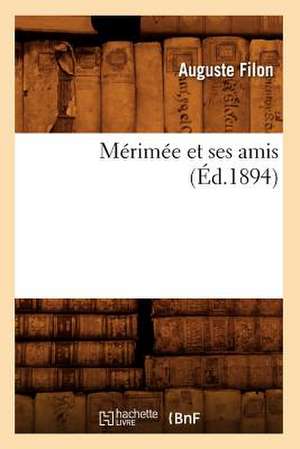 Merimee Et Ses Amis (Ed.1894) de Filon a.