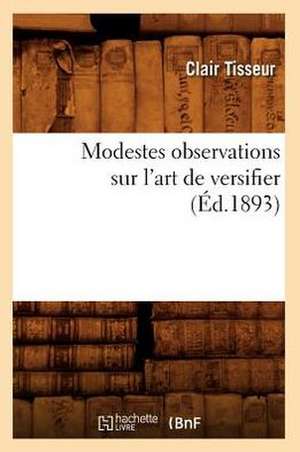 Modestes Observations Sur L'Art de Versifier (Ed.1893) de Tisseur C.