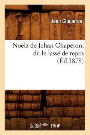 Noelz de Jehan Chaperon, Dit Le Lasse de Repos (Ed.1878) de Chaperon J.