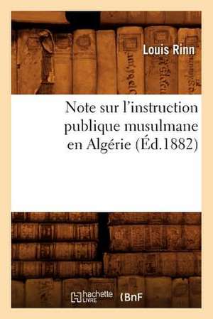 Note Sur L'Instruction Publique Musulmane En Algerie (Ed.1882) de Louis Rinn