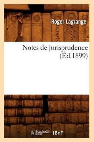 Notes de Jurisprudence (Ed.1899) de Lagrange R.