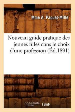 Nouveau Guide Pratique Des Jeunes Filles Dans Le Choix D'Une Profession (Ed.1891) de Paquet Mille M.