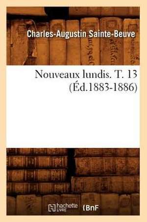 Nouveaux Lundis. T. 13 (Ed.1883-1886) de Charles Augustin Sainte-Beuve