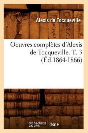 Oeuvres Completes D'Alexis de Tocqueville. T. 3 (Ed.1864-1866) de Alexis De Tocqueville