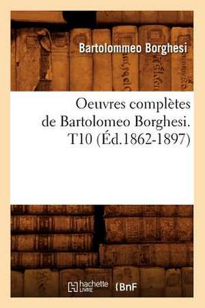 Oeuvres Completes de Bartolomeo Borghesi. T10 (Ed.1862-1897) de Borghesi B.