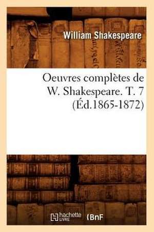 Oeuvres Completes de W. Shakespeare. T. 7 (Ed.1865-1872) de William Shakespeare