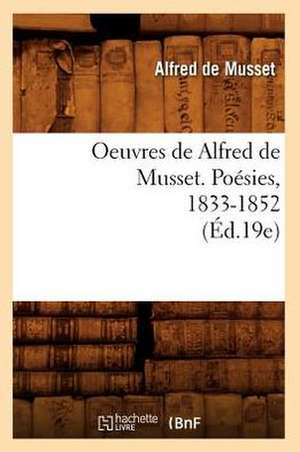 Oeuvres de Alfred de Musset. Poesies, 1833-1852 (Ed.19e) de De Musset a.