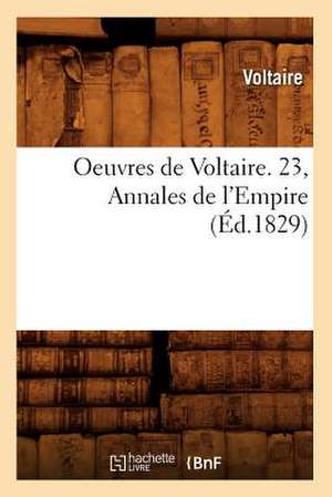 Oeuvres de Voltaire. 23, Annales de L'Empire (Ed.1829) de Voltaire