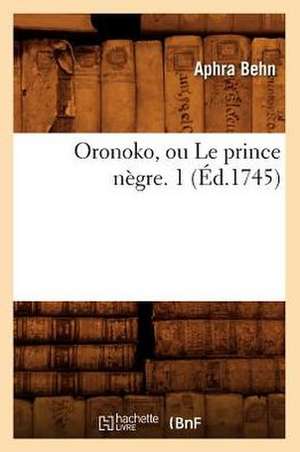 Oronoko, Ou Le Prince Negre. 1 (Ed.1745) de Behn a.