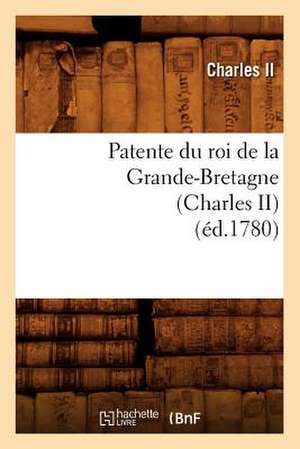 Patente Du Roi de La Grande-Bretagne (Charles II) (Ed.1780) de Charles II